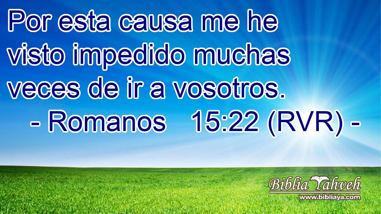 Por esta causa me he visto impedido muchas veces de ir a vosotros.