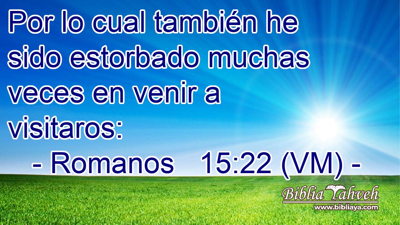  Por lo cual también he sido estorbado muchas veces en venir a visitaros: 