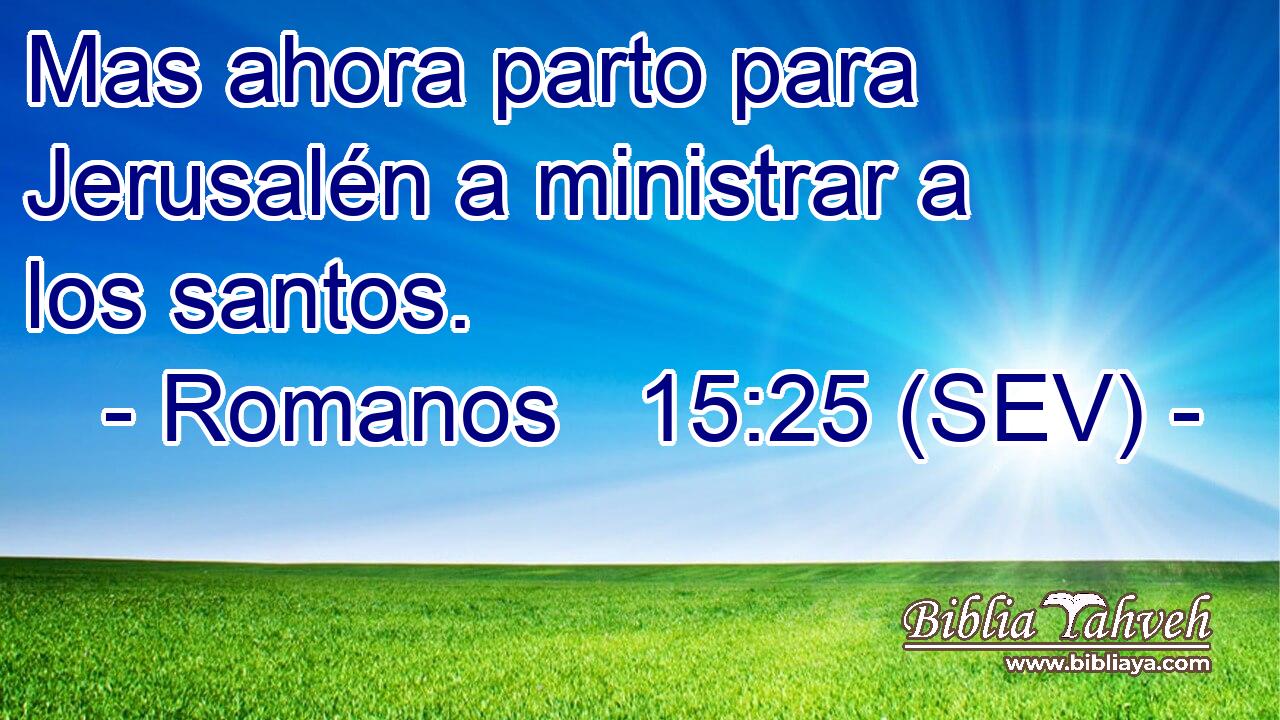 Mas ahora parto para Jerusalén a ministrar a los santos.