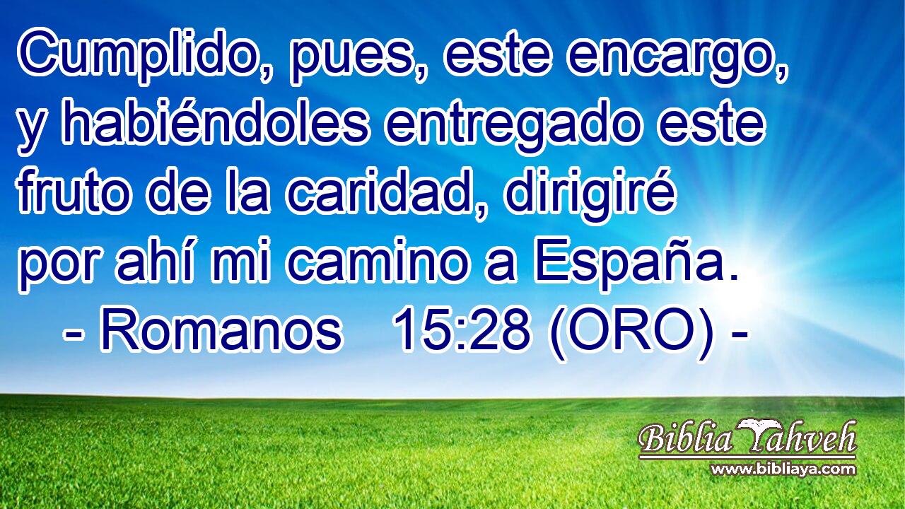  Cumplido, pues, este encargo, y habiéndoles entregado este fruto de la caridad, dirigiré por ahí mi camino a España. 