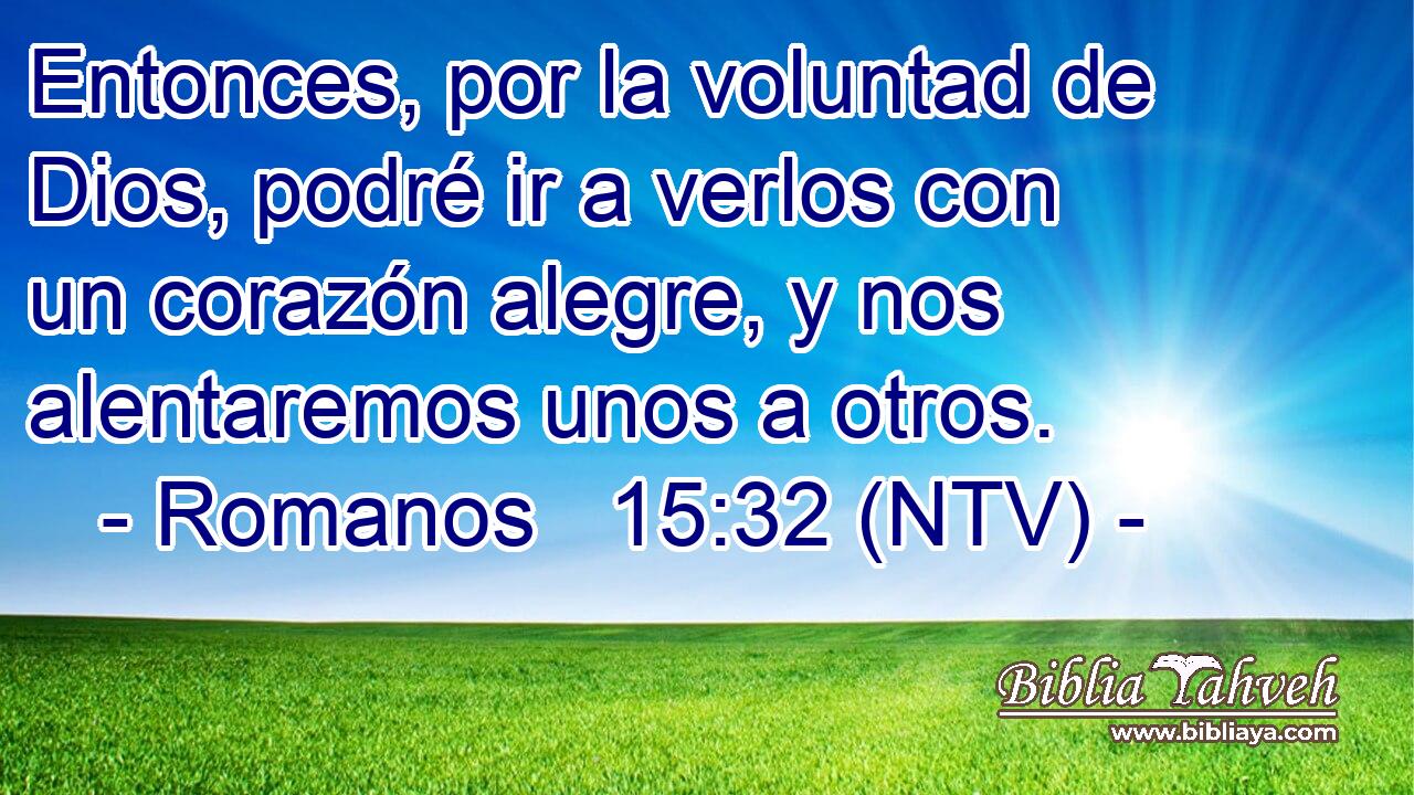 Entonces, por la voluntad de Dios, podré ir a verlos con un corazón alegre, y nos alentaremos unos a otros.