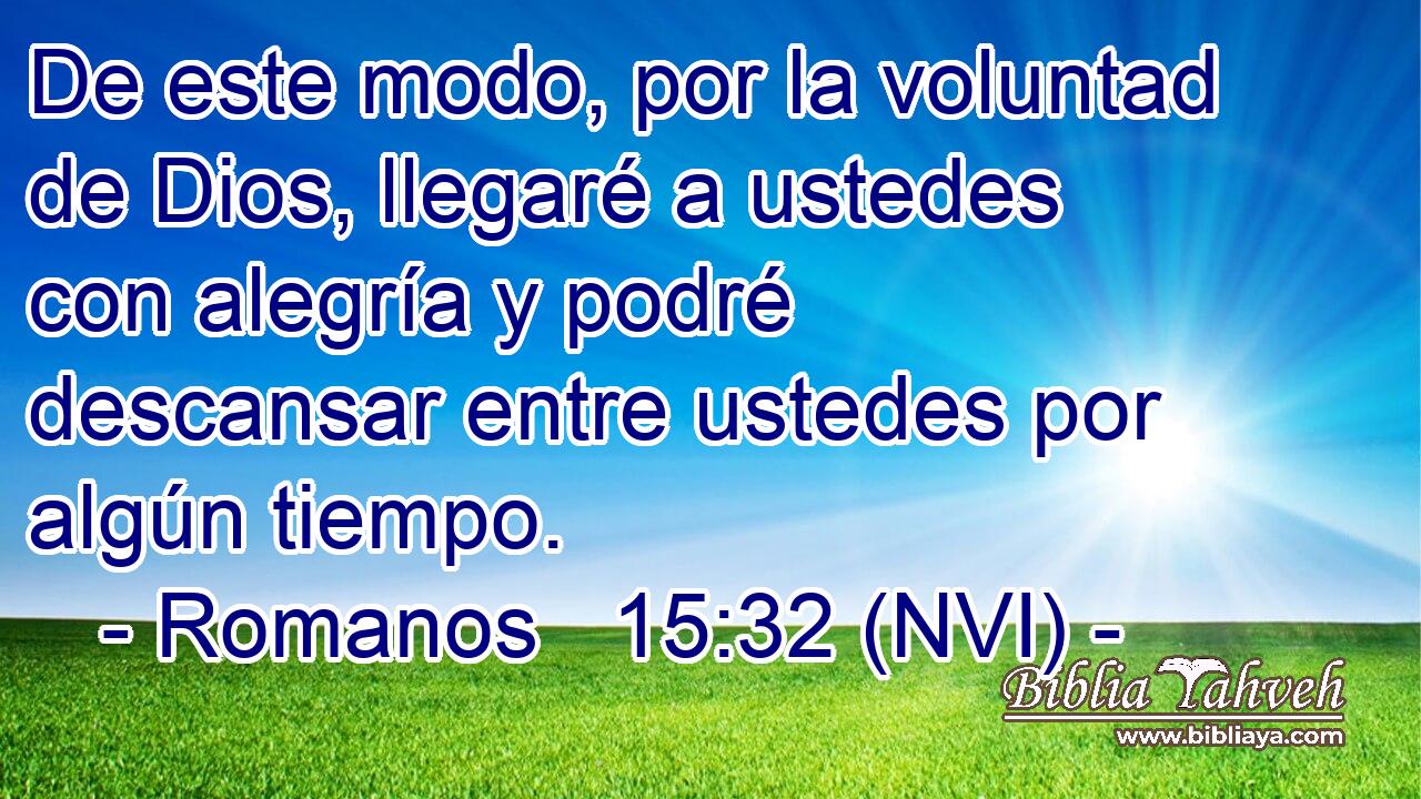  De este modo, por la voluntad de Dios, llegaré a ustedes con alegría y podré descansar entre ustedes por algún tiempo. 