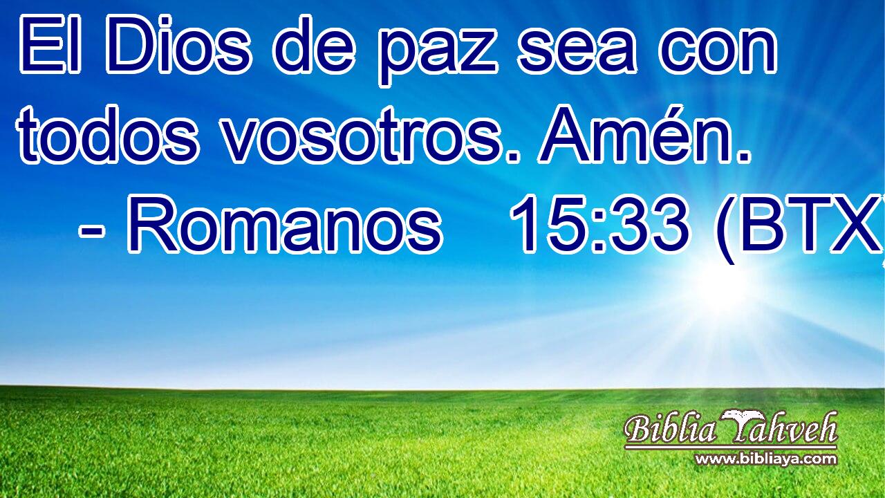 El Dios de paz sea con todos vosotros. Amén.