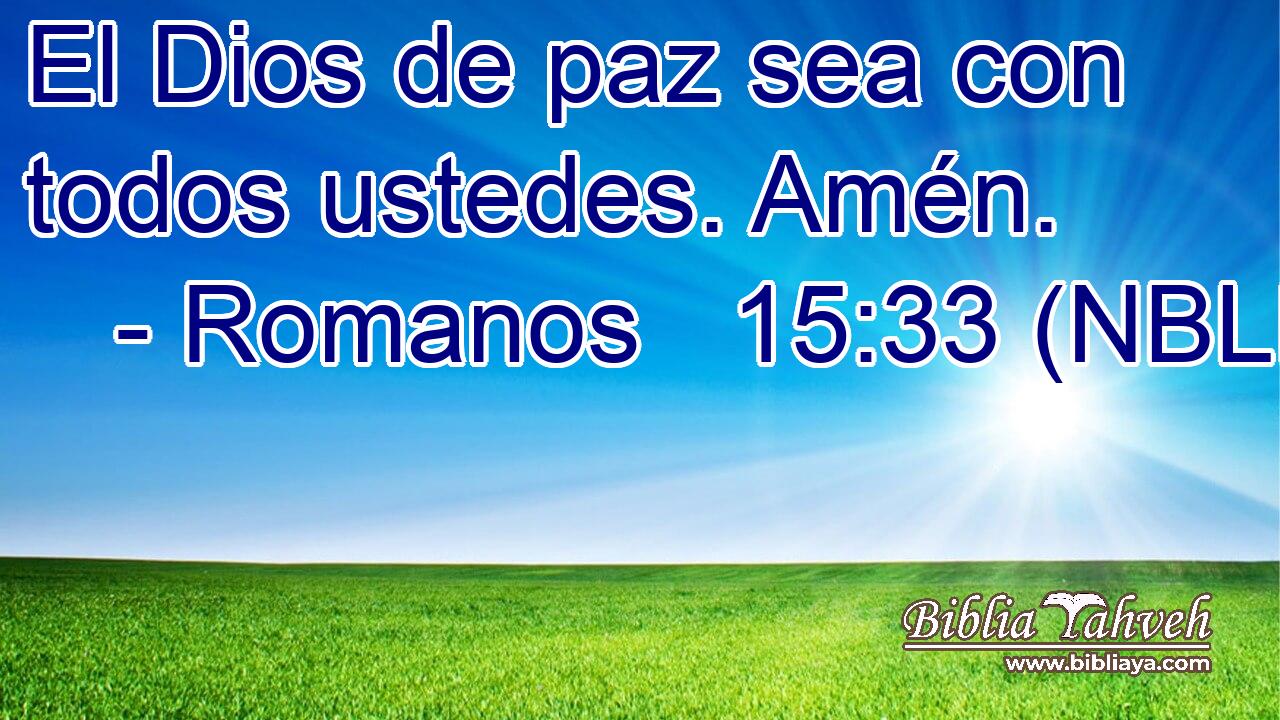  El Dios de paz sea con todos ustedes. Amén. 