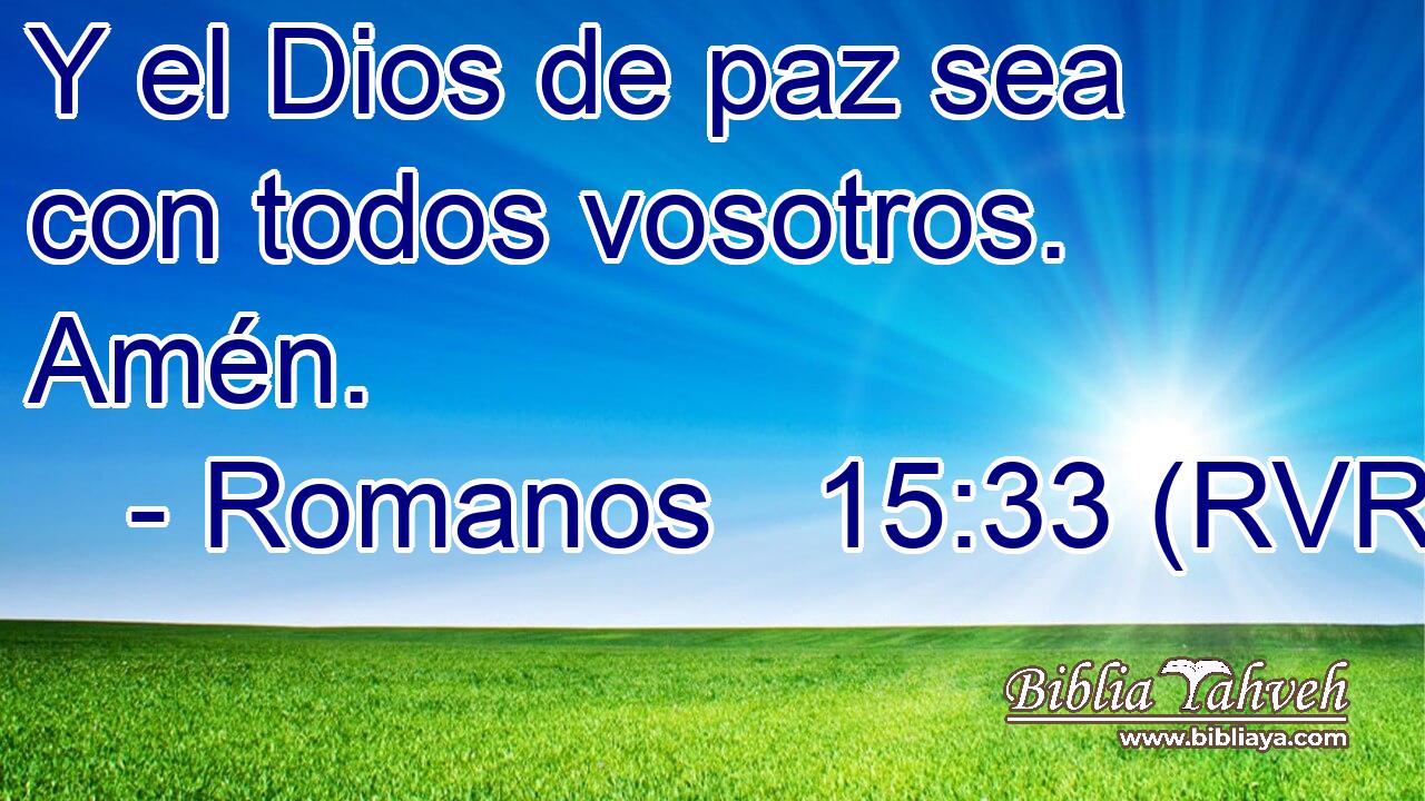 Y el Dios de paz sea con todos vosotros. Amén.