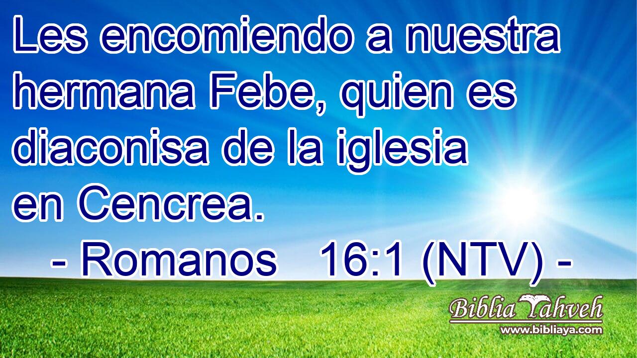 Les encomiendo a nuestra hermana Febe, quien es diaconisa de la iglesia en Cencrea.