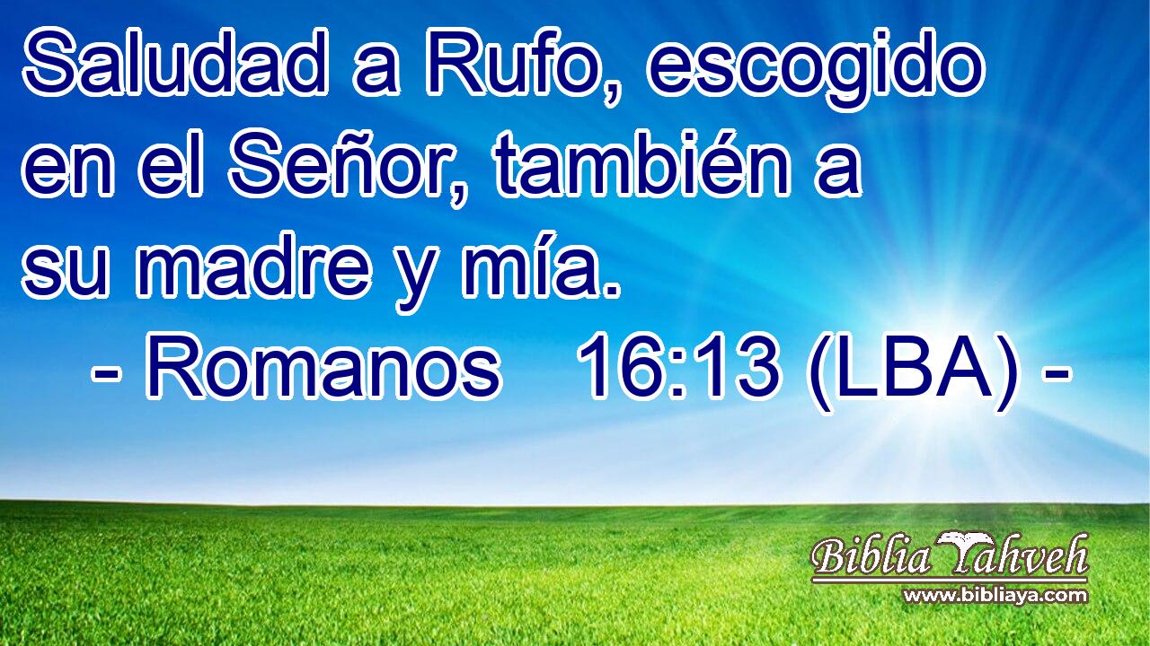 Saludad a Rufo, escogido en el Señor, también a su madre y mía.