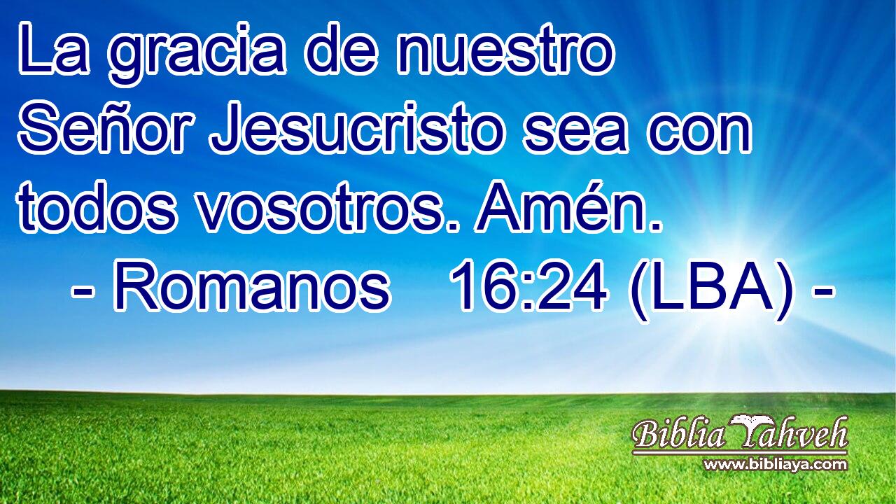La gracia de nuestro Señor Jesucristo sea con todos vosotros. Amén.