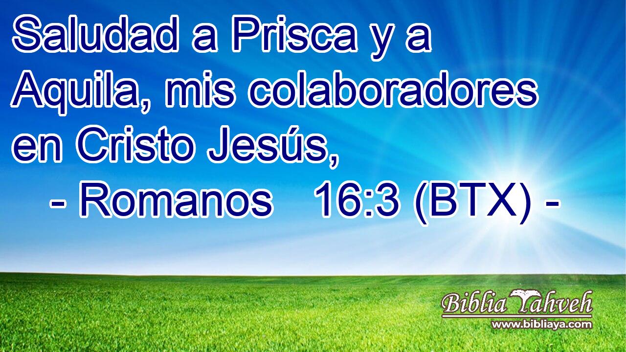 Saludad a Prisca y a Aquila, mis colaboradores en Cristo Jesús,