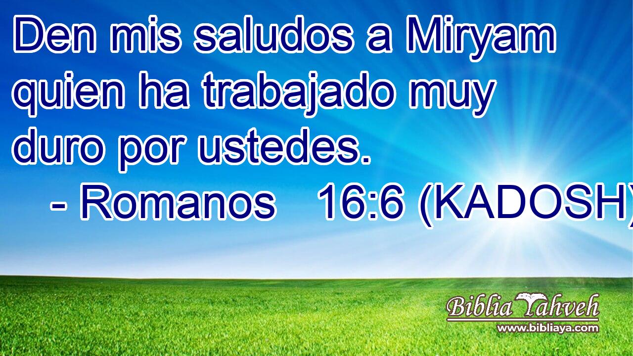  Den mis saludos a Miryam quien ha trabajado muy duro por ustedes. 