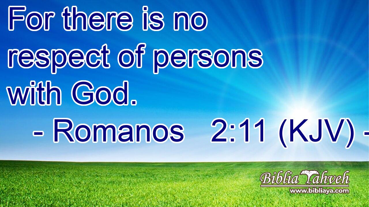 For there is no respect of persons with God.
