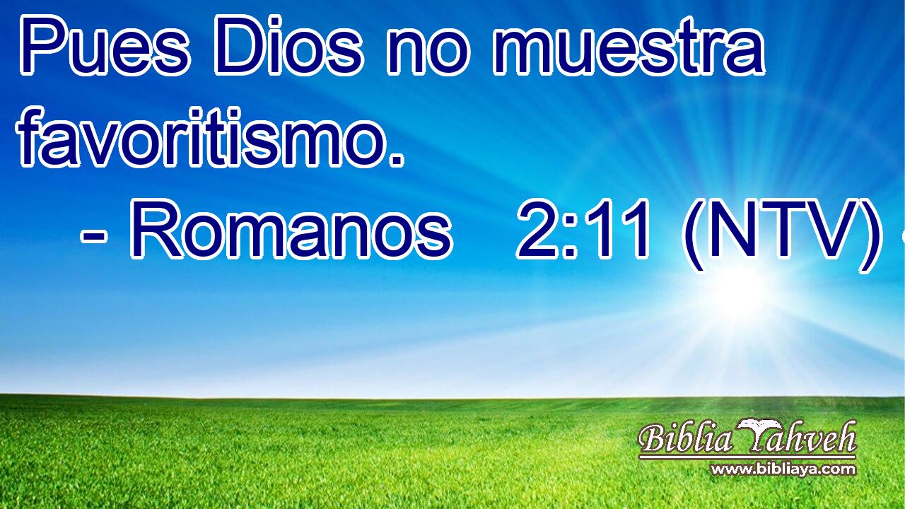 Pues Dios no muestra favoritismo.