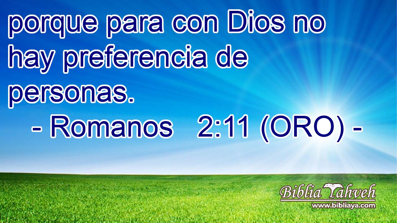  porque para con Dios no hay preferencia de personas. 