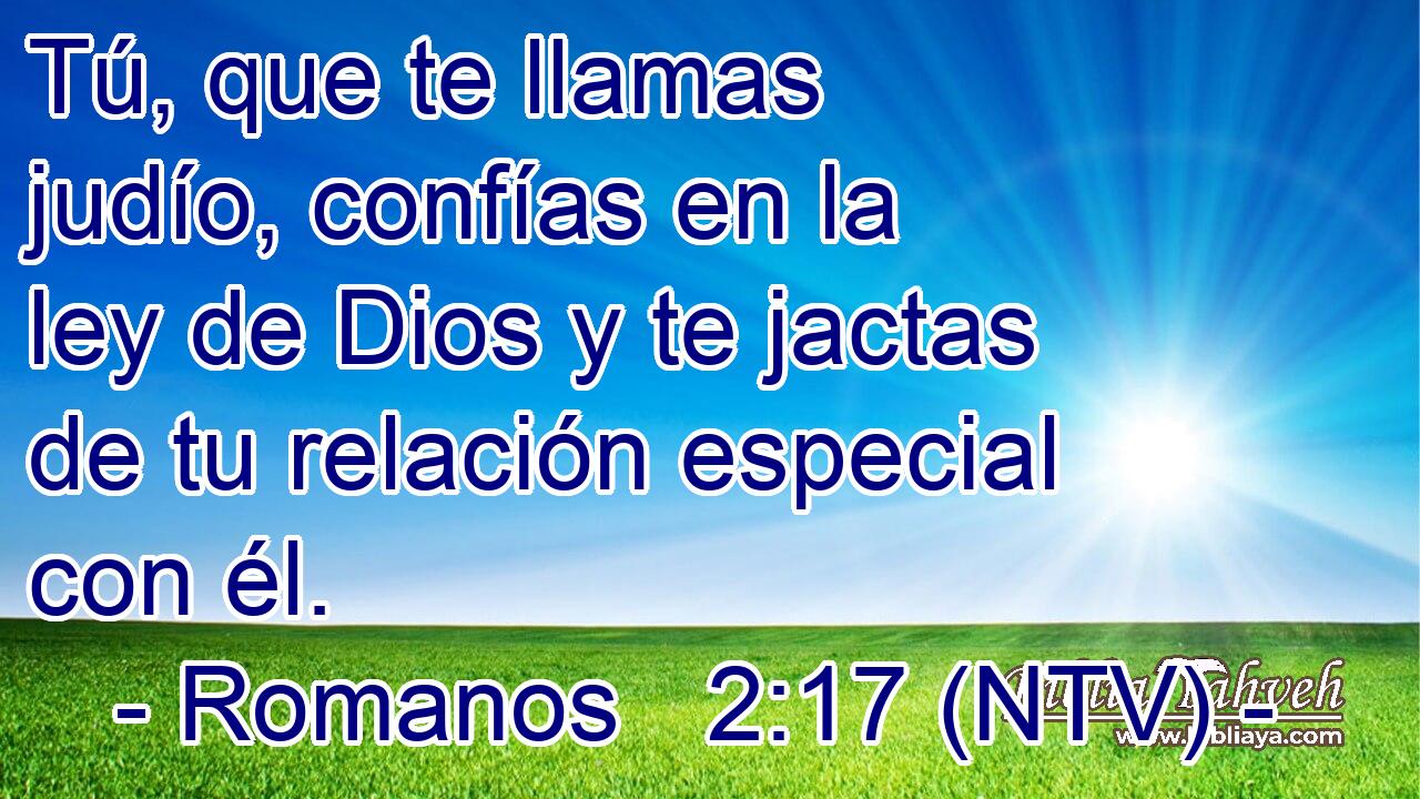 Tú, que te llamas judío, confías en la ley de Dios y te jactas de tu relación especial con él.