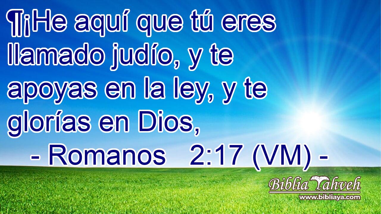  ¶¡He aquí que tú eres llamado judío, y te apoyas en la ley, y te glorías en Dios, 