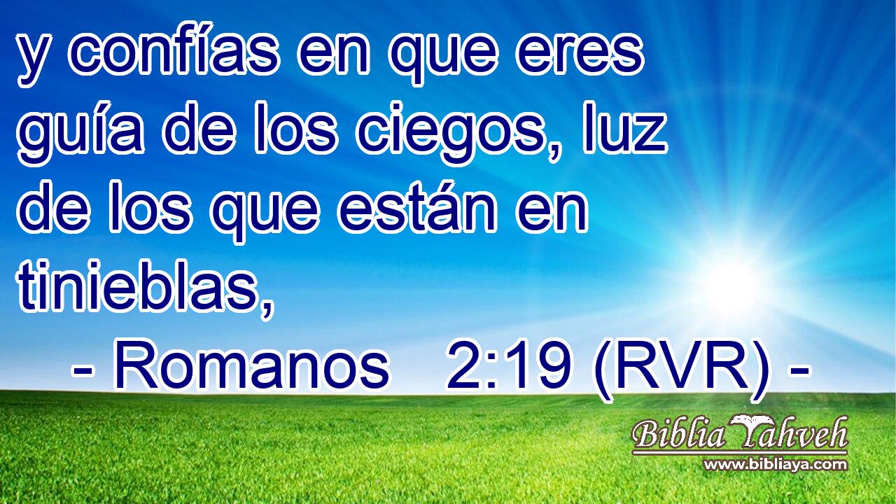 y confías en que eres guía de los ciegos, luz de los que están en tinieblas,