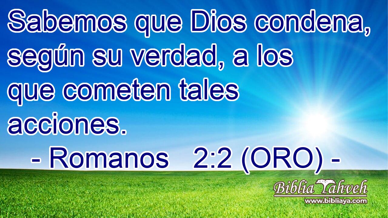  Sabemos que Dios condena, según su verdad, a los que cometen tales acciones. 