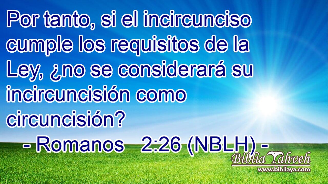  Por tanto, si el incircunciso cumple los requisitos de la Ley, ¿no se considerará su incircuncisión como circuncisión? 