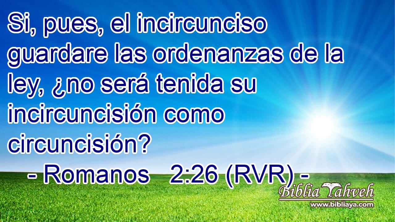 Si, pues, el incircunciso guardare las ordenanzas de la ley, ¿no será tenida su incircuncisión como circuncisión?