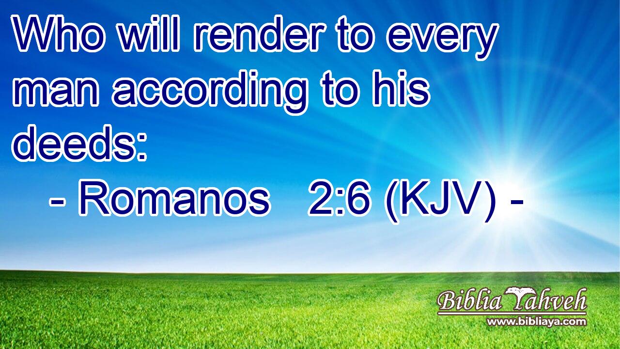 Who will render to every man according to his deeds: