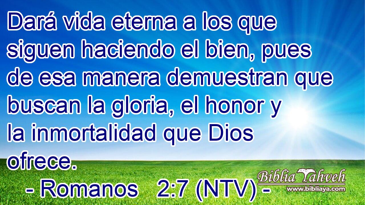 Dará vida eterna a los que siguen haciendo el bien, pues de esa manera demuestran que buscan la gloria, el honor y la inmortalidad que Dios ofrece.