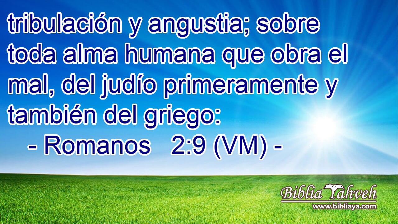  tribulación y angustia; sobre toda alma humana que obra el mal, del judío primeramente y también del griego: 