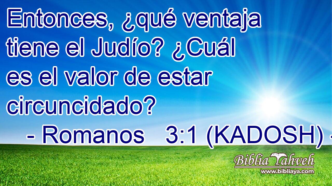  Entonces, ¿qué ventaja tiene el Judío? ¿Cuál es el valor de estar circuncidado? 