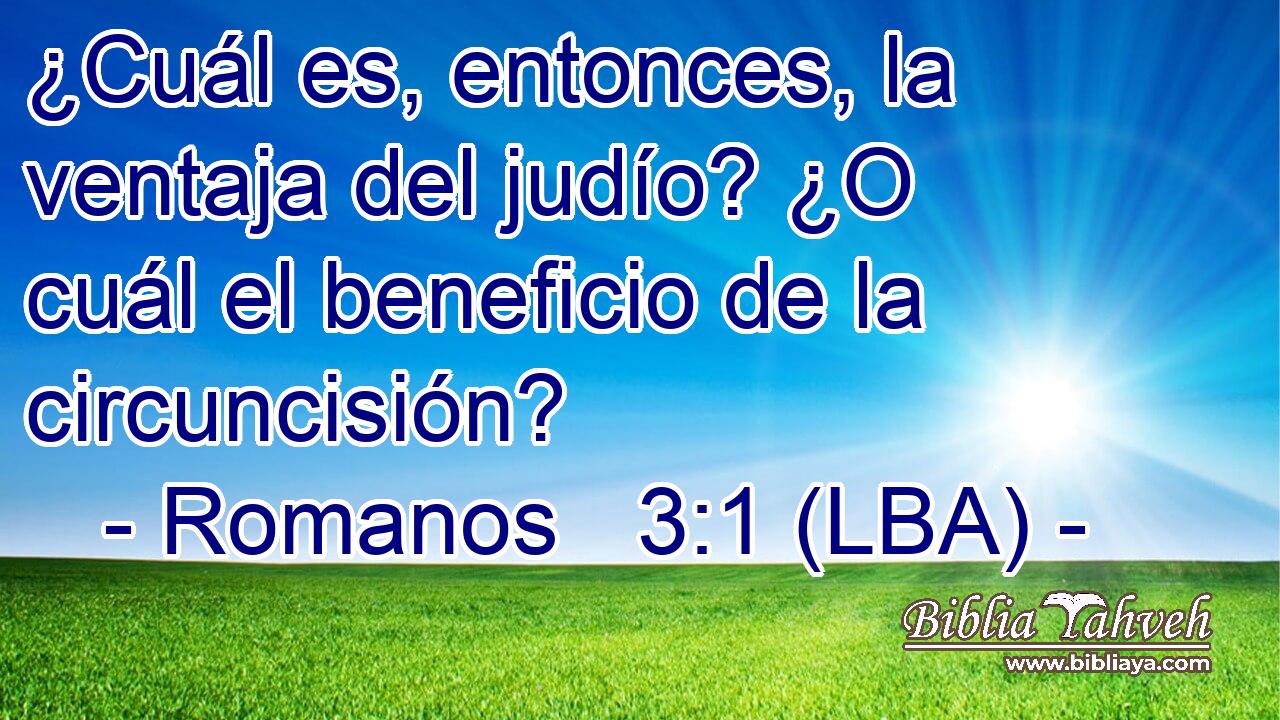 ¿Cuál es, entonces, la ventaja del judío? ¿O cuál el beneficio de la circuncisión?