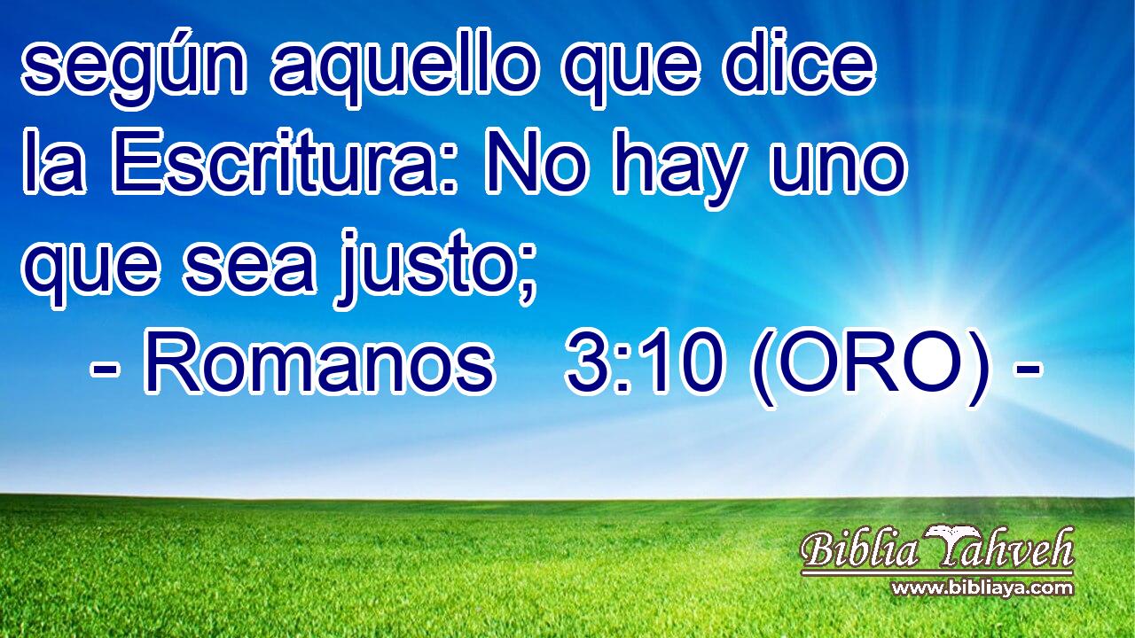  según aquello que dice la Escritura: No hay uno que sea justo; 