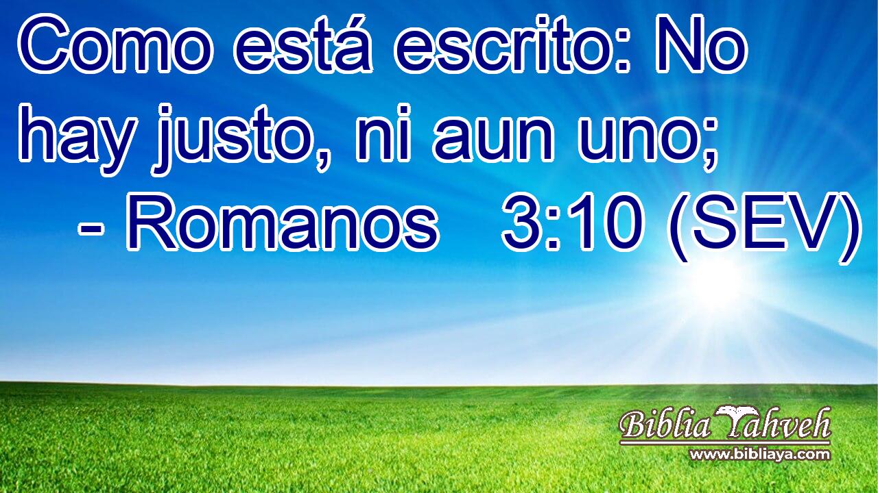 Como está escrito: No hay justo, ni aun uno;