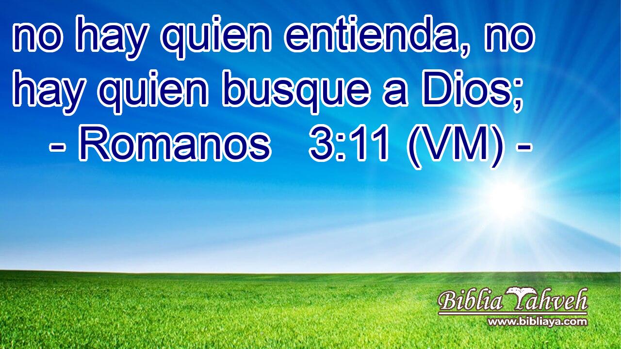  no hay quien entienda, no hay quien busque a Dios; 