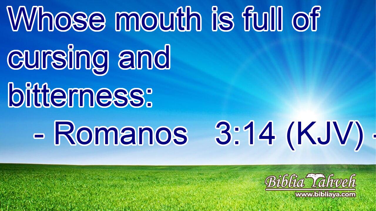 Whose mouth is full of cursing and bitterness: