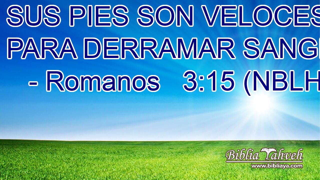  SUS PIES SON VELOCES PARA DERRAMAR SANGRE. 