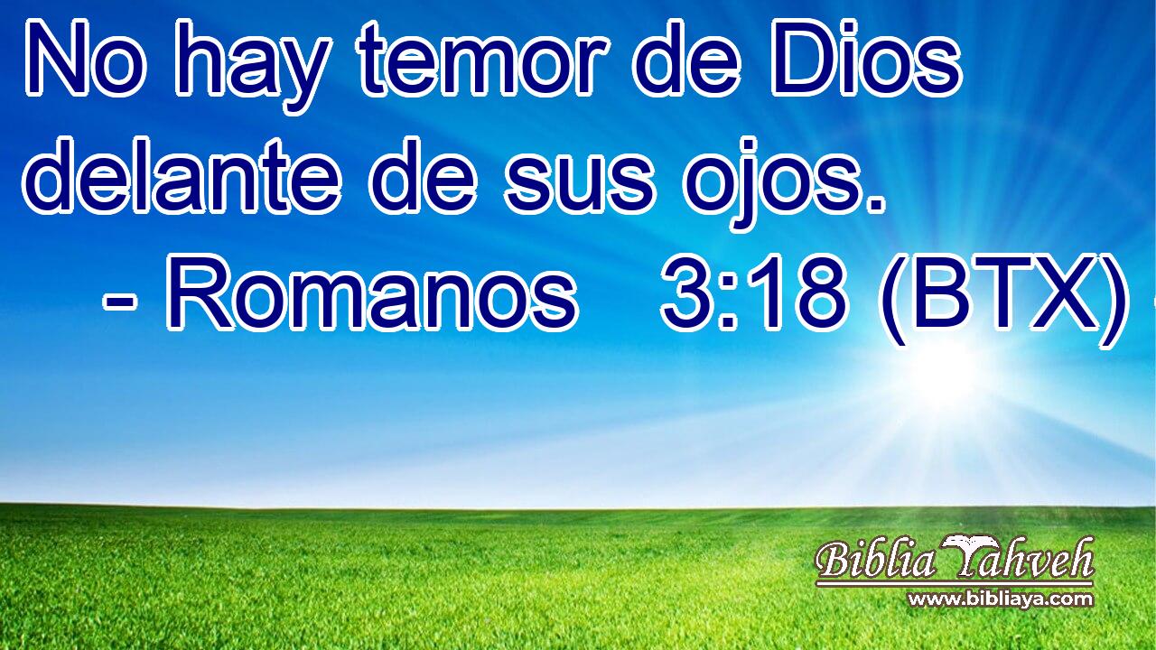 No hay temor de Dios delante de sus ojos.