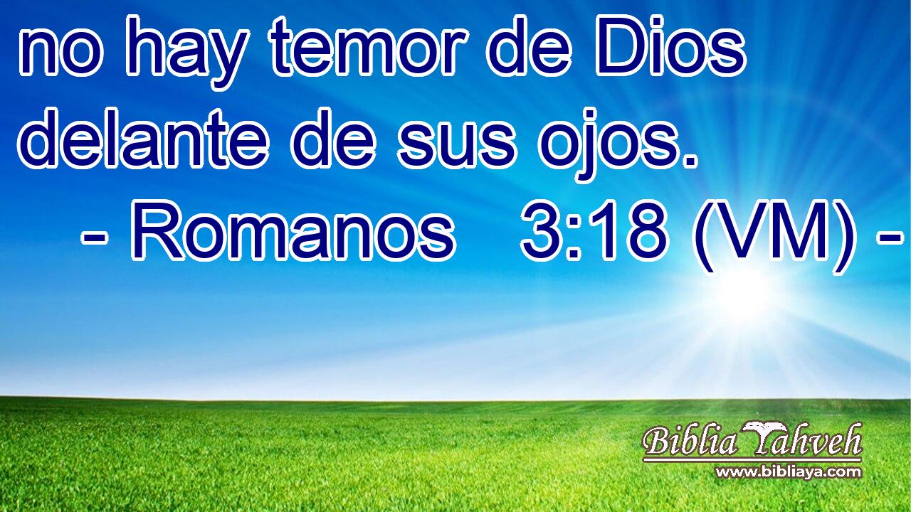  no hay temor de Dios delante de sus ojos. 