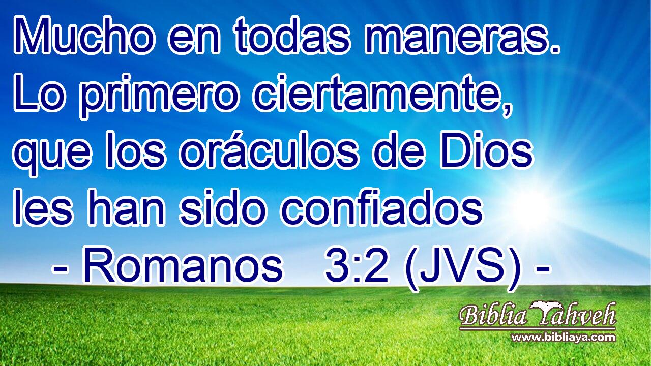 Mucho en todas maneras. Lo primero ciertamente, que los oráculos de Dios les han sido confiados