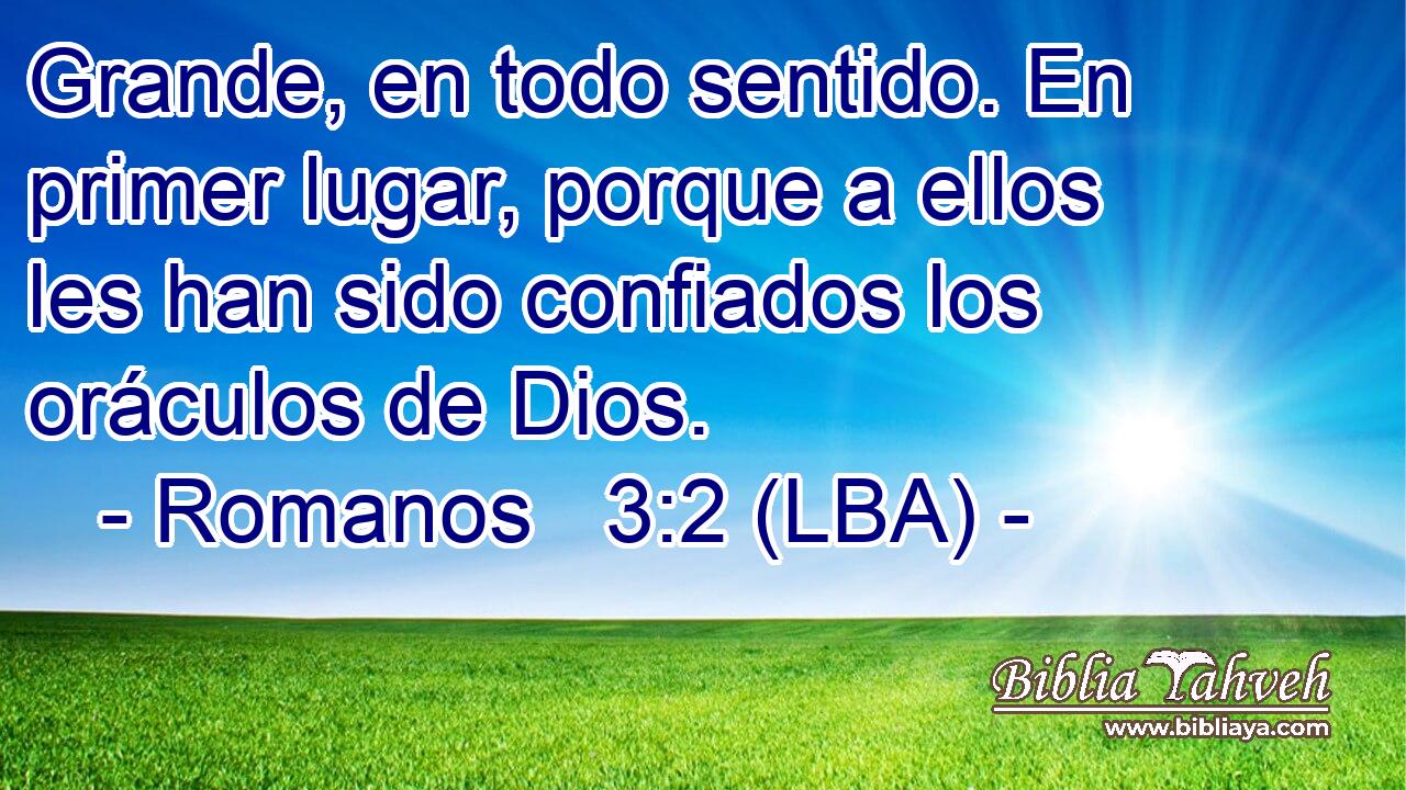 Grande, en todo sentido. En primer lugar, porque a ellos les han sido confiados los oráculos de Dios.