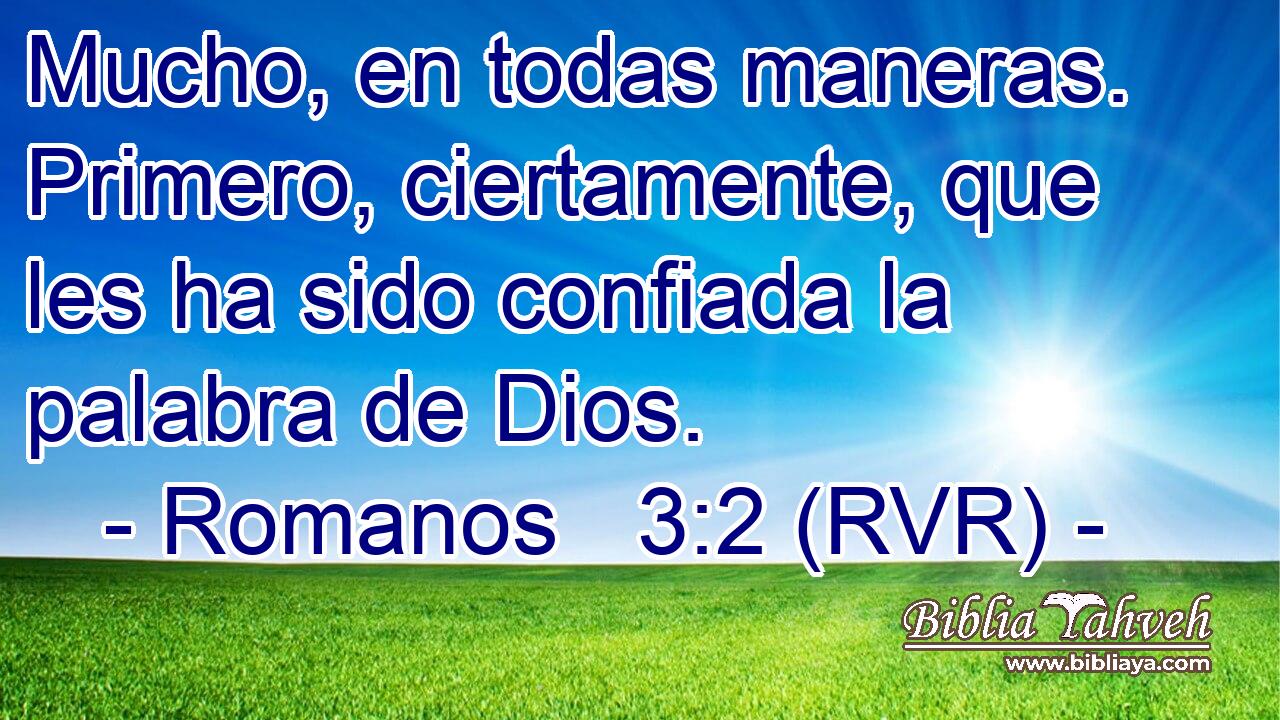 Mucho, en todas maneras. Primero, ciertamente, que les ha sido confiada la palabra de Dios.