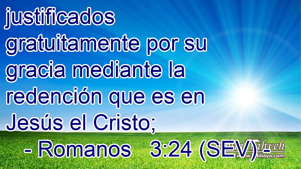 justificados gratuitamente por su gracia mediante la redención que es en Jesús el Cristo;