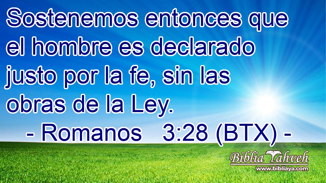 Sostenemos entonces que el hombre es declarado justo por la fe, sin las obras de la Ley.