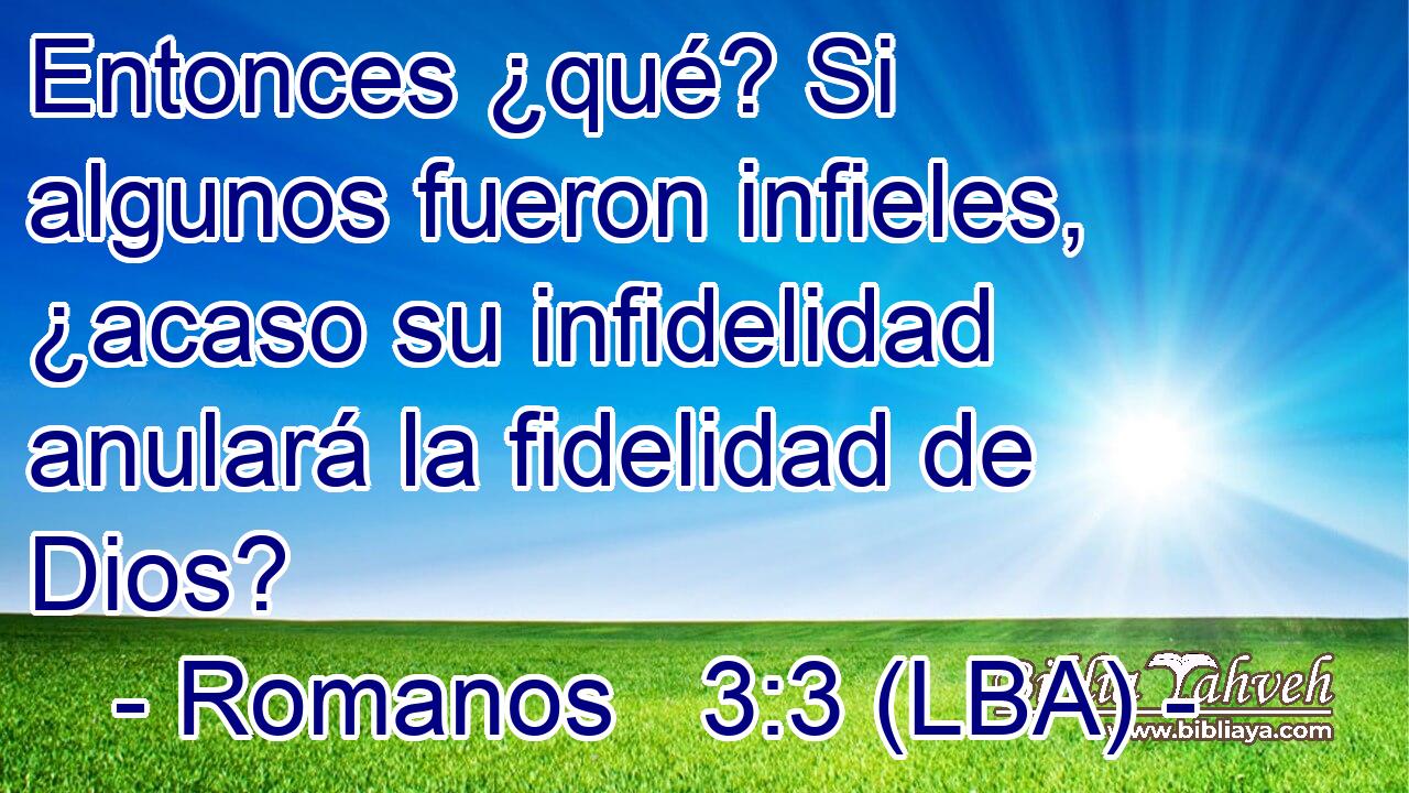 Entonces ¿qué? Si algunos fueron infieles, ¿acaso su infidelidad anulará la fidelidad de Dios?