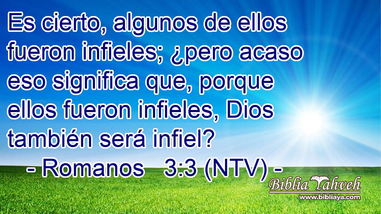 Es cierto, algunos de ellos fueron infieles; ¿pero acaso eso significa que, porque ellos fueron infieles, Dios también será infiel?