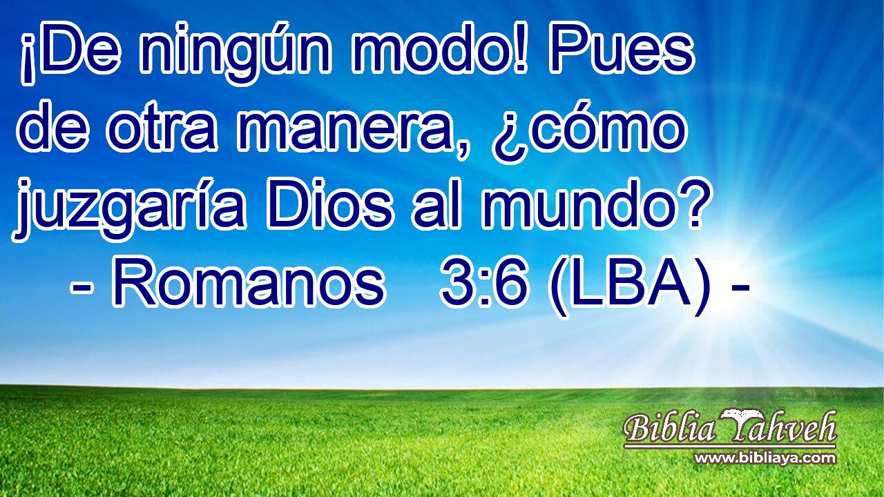 ¡De ningún modo! Pues de otra manera, ¿cómo juzgaría Dios al mundo?