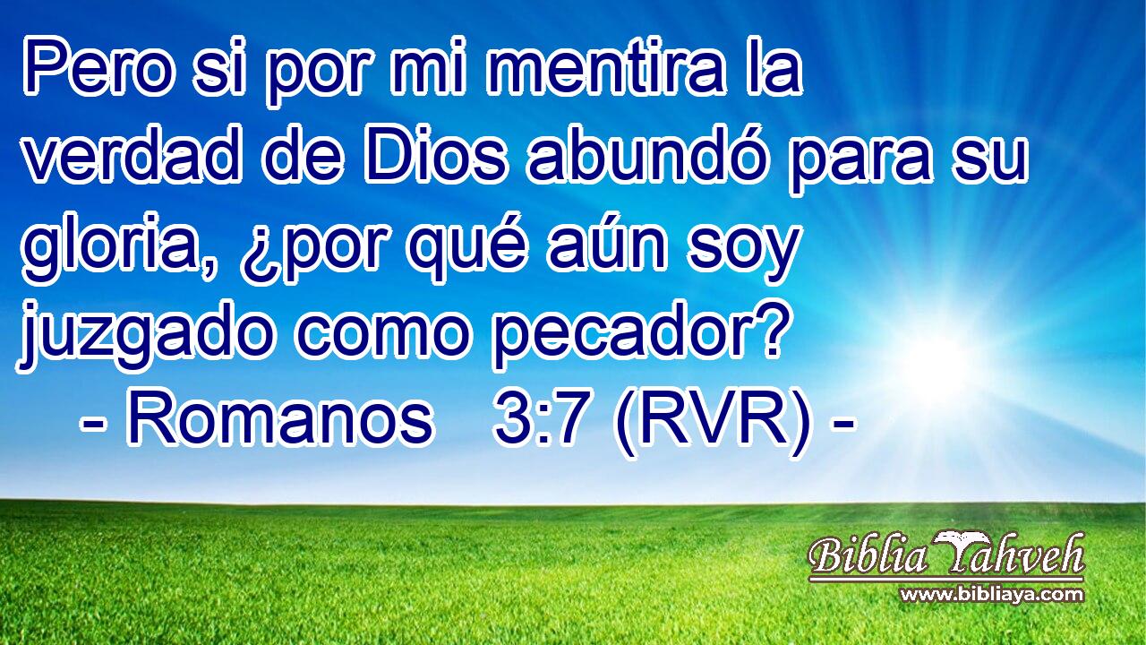 Pero si por mi mentira la verdad de Dios abundó para su gloria, ¿por qué aún soy juzgado como pecador?