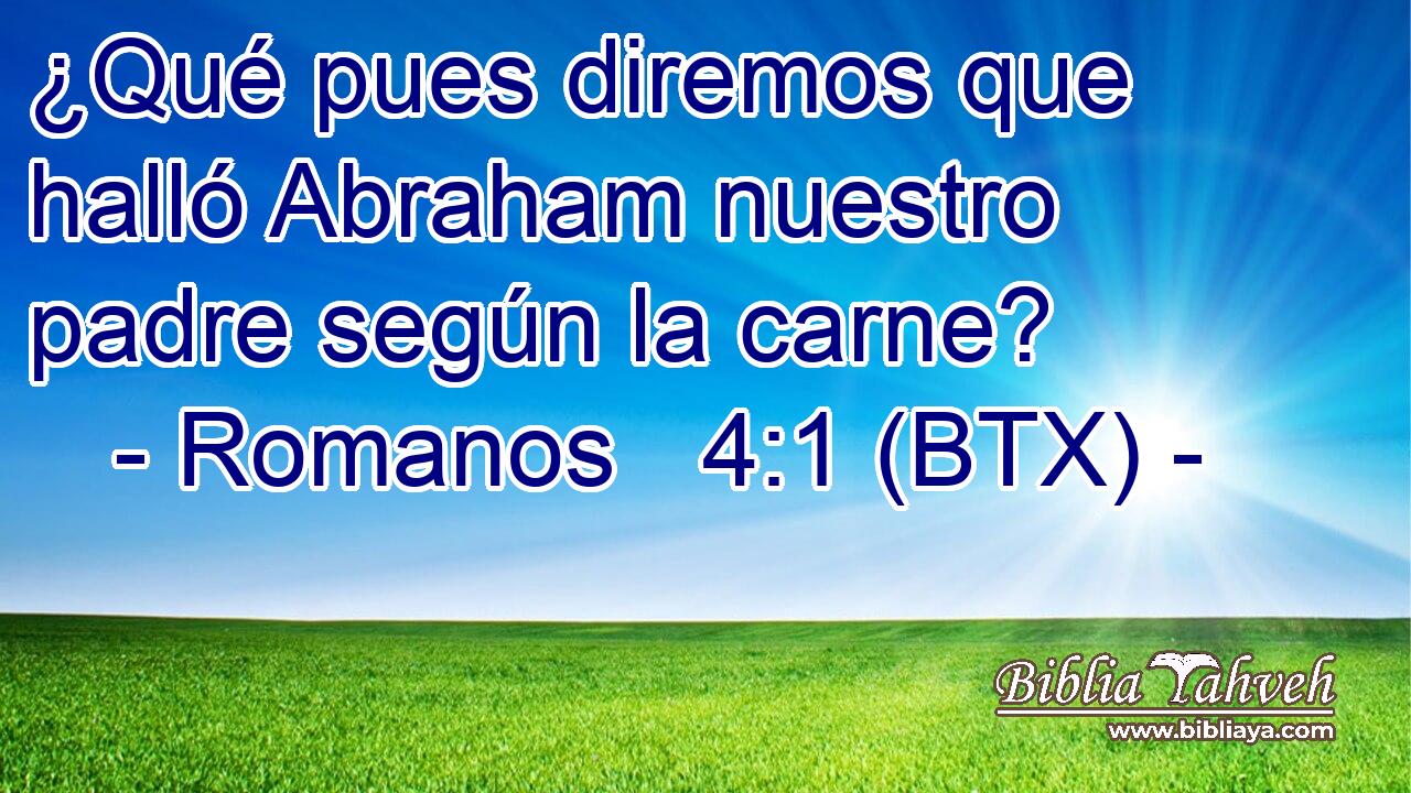 ¿Qué pues diremos que halló Abraham nuestro padre según la carne?