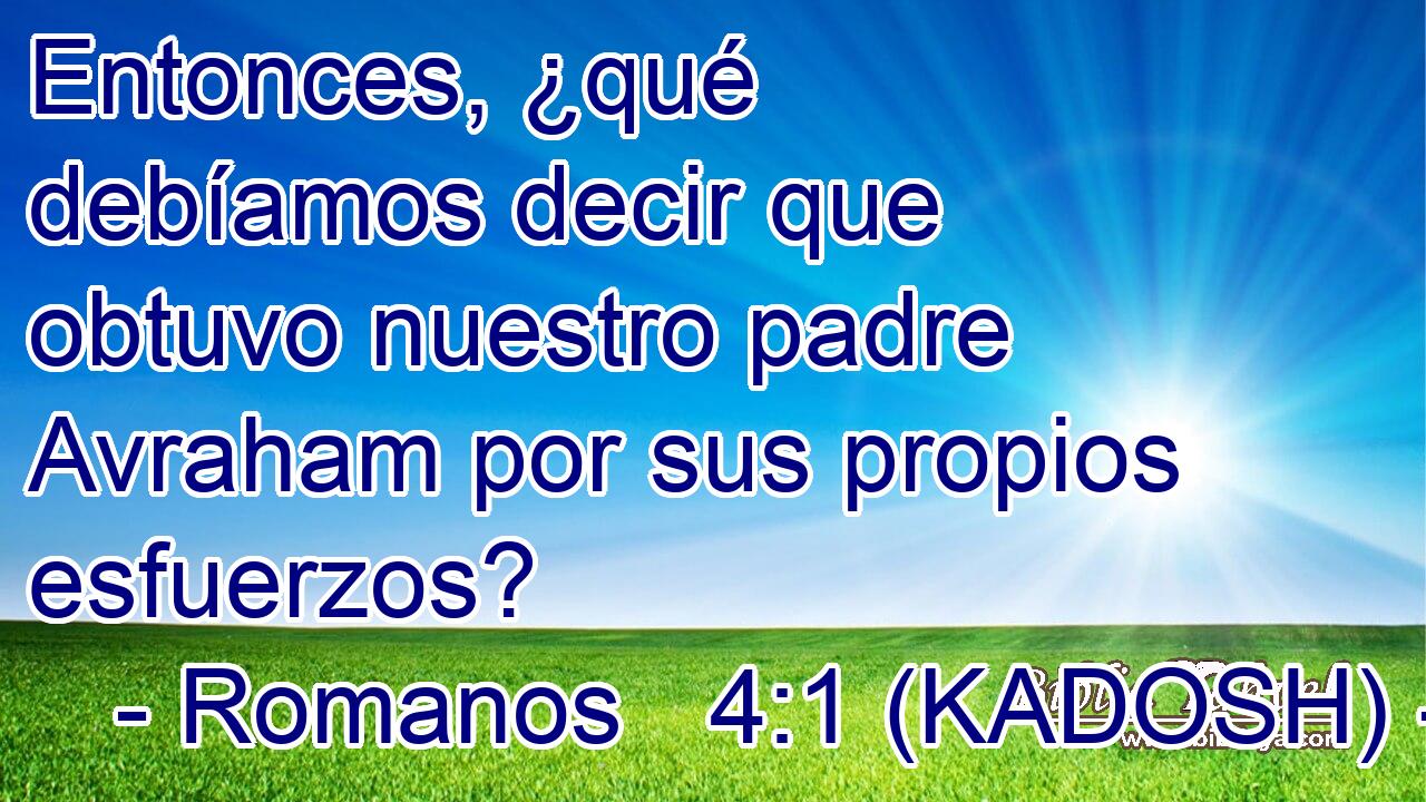  Entonces, ¿qué debíamos decir que obtuvo nuestro padre Avraham por sus propios esfuerzos? 