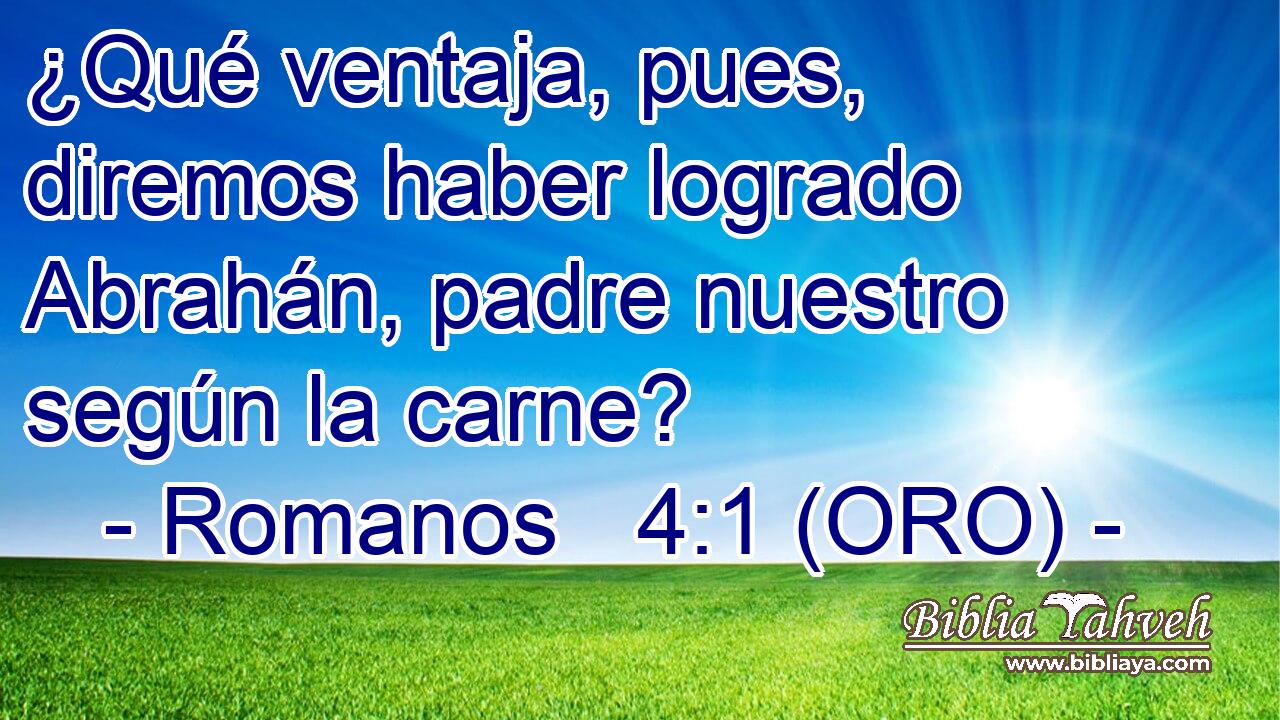  ¿Qué ventaja, pues, diremos haber logrado Abrahán, padre nuestro según la carne? 