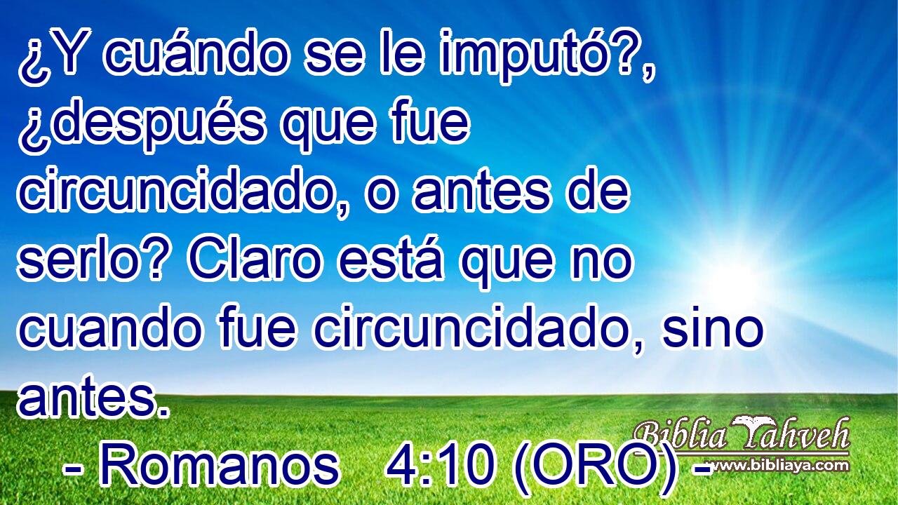  ¿Y cuándo se le imputó?, ¿después que fue circuncidado, o antes de serlo? Claro está que no cuando fue circuncidado, sino antes. 