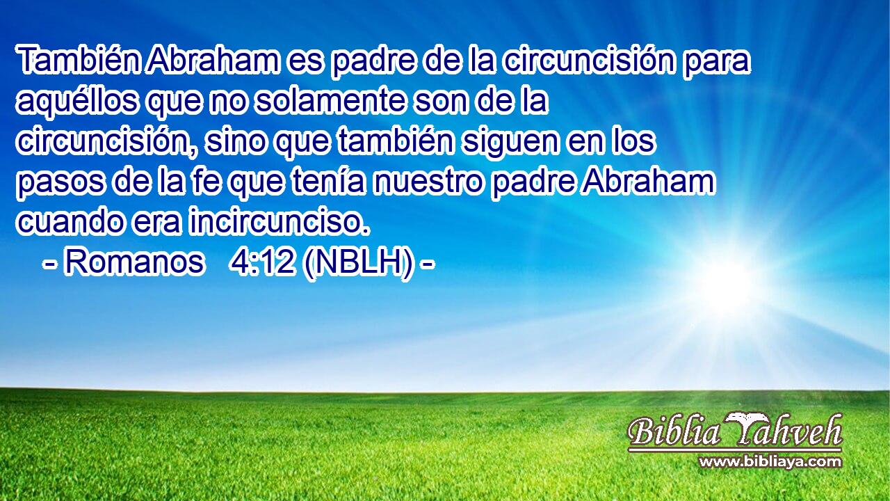 Romanos 4:12 (nblh) - También Abraham es padre de la circuncis...