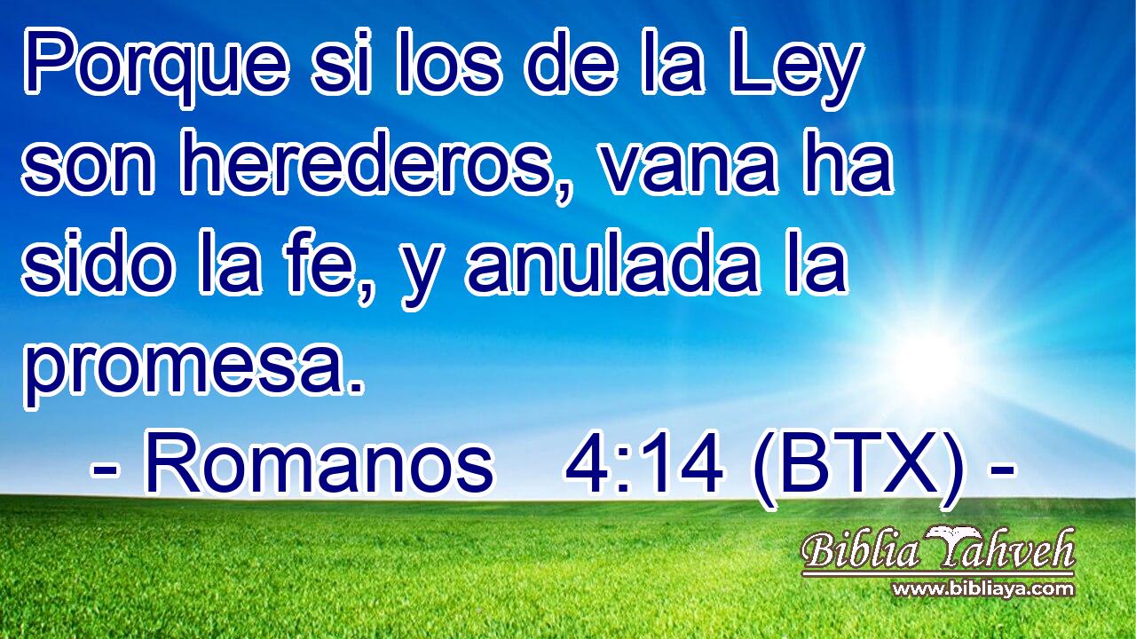 Porque si los de la Ley son herederos, vana ha sido la fe, y anulada la promesa.